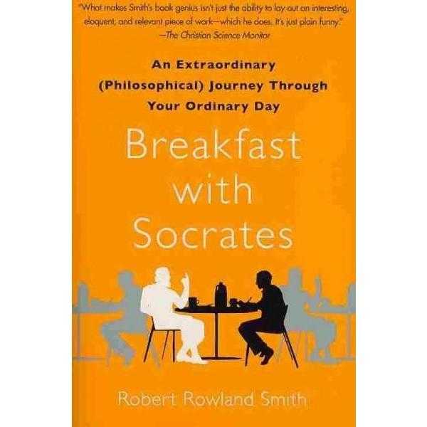 Breakfast With Socrates: An Extraordinary (Philosophical) Journey Through Your Ordinary Day | ADLE International