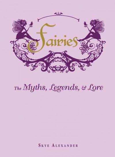 Fairies: The Myths, Legends, & Lore