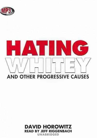 Hating Whitey and Other Progressive Causes