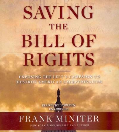 Saving the Bill of Rights: Exposing the Left's Campaign to Destroy American Exceptionalism: Saving the Bill of Rights