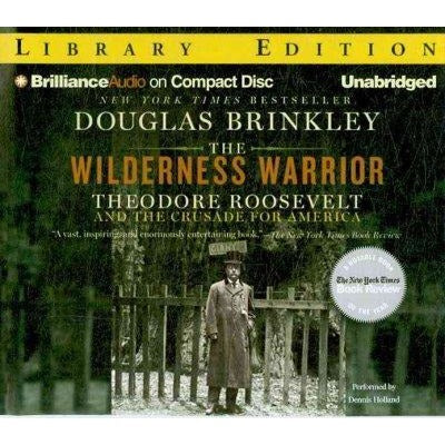 The Wilderness Warrior: Theodore Roosevelt and the Crusade for America: Library Edition: The Wilderness Warrior