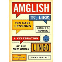 Amglish In, Like, Ten Easy Lessons: A Celebration of the New World Lingo | ADLE International