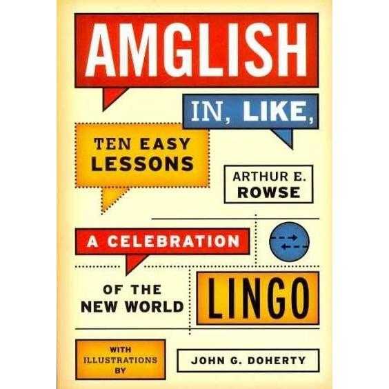 Amglish In, Like, Ten Easy Lessons: A Celebration of the New World Lingo | ADLE International