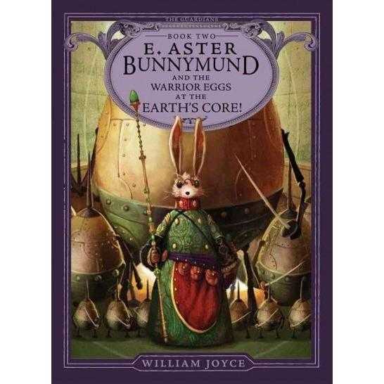 E. Aster Bunnymund and the Warrior Eggs at the Earth's Core! (Guardians of Childhood Chapter Books)
