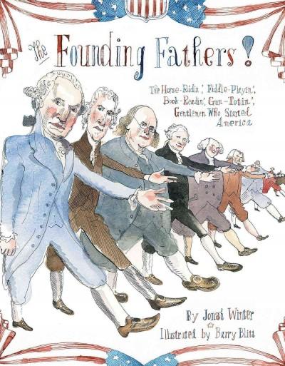 The Founding Fathers!: Those Horse-Ridin', Fiddle-Playin', Book-Readin', Gun-Totin' Gentlemen Who Started America: The Founding Fathers!: Those Horse-ridin', Fiddle-playin', Book-readin', Gun-totin' Gentlemen Who Started America