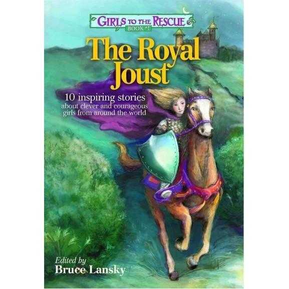 The Royal Joust: 10 Inspiring Stories About Clever and Courageous Girls from Around the World (Girls to the Rescue)