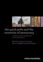 The Greek Polis and the Invention of Democracy: A Politico-cultural Transformation and Its Interpretations (Ancient World: Comparative Histories)