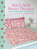 Stitch Style Sweet Dreams: Fabulous Fabric Sewing Projects & Ideas
