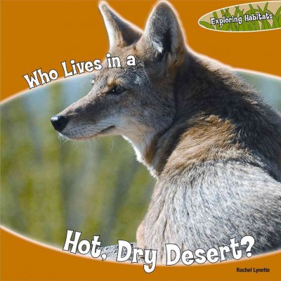 Who Lives in a Hot, Dry Desert? (Exploring Habitats)