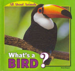 What's a Bird? (All About Animals)