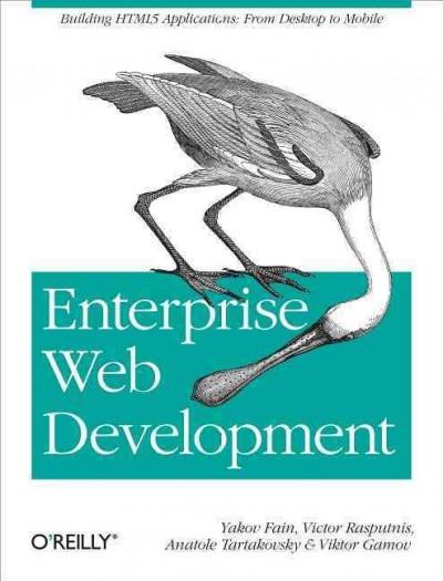 Enterprise Web Development: Building HTML5 Applications: from Desktop to Mobile