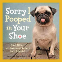 Sorry I Pooped in Your Shoe: And Other Heartwarming Letters from Doggie
