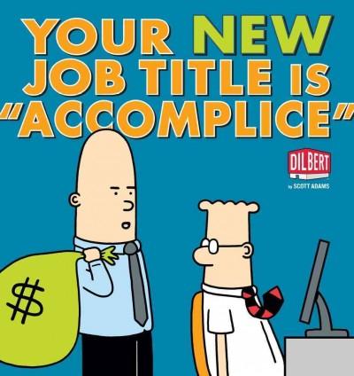 Your New Job Title Is ""Accomplice"" (Dilbert Collections)