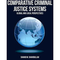 Comparative Criminal Justice Systems: Global and  Local Perspectives: Comparative Criminal Justice Systems