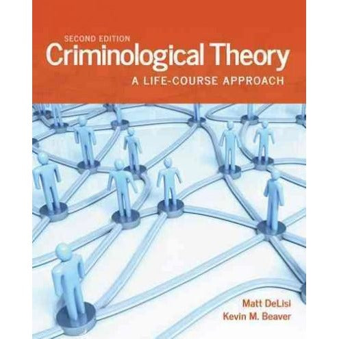 Criminological Theory: A Life-Course Approach: Criminological Theory