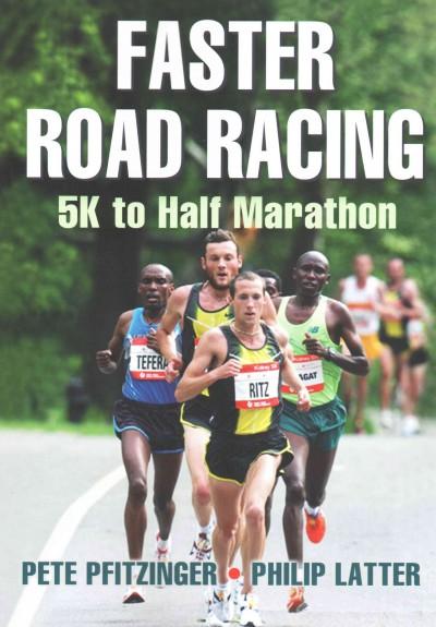 Faster Road Racing: 5k to Half Marathon: Faster Road Racing