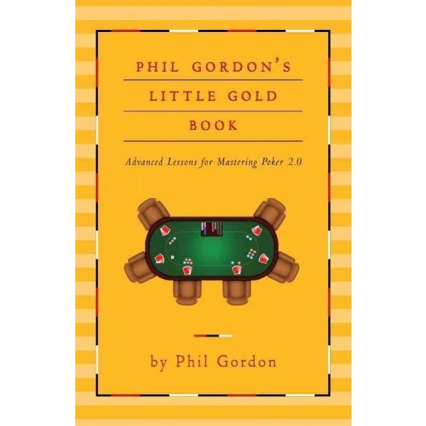 Phil Gordon's Little Gold Book: Advanced Lessons for Mastering Poker 2.0