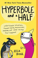 Hyperbole and a Half: Unfortunate Situations, Flawed Coping Mechanisms, Mayhem, and