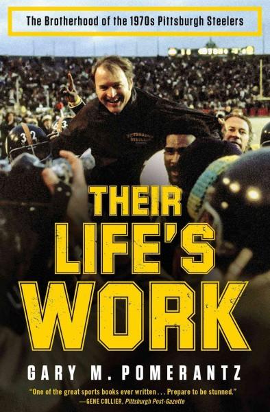 Their Life's Work: The Brotherhood of the 1970s Pittsburgh Steelers