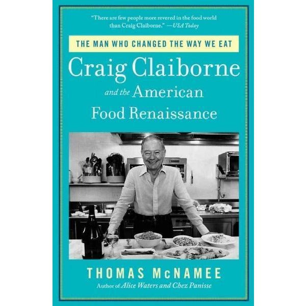 The Man Who Changed the Way We Eat: Craig Claiborne and The American Food Renaissance