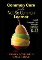 Common Core for the Not-so-Common Learner, Grades 6-12: English Language Arts Strategies