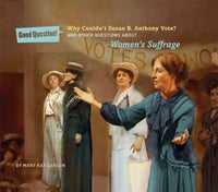 Why Couldn't Susan B. Anthony Vote?: And Other Questions About Women's Suffrage (Good Question!)