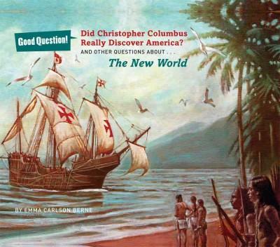 Did Christopher Columbus Really Discover America?: And Other Questions About the New World (Good Question!)