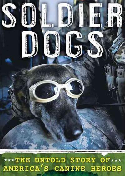 Soldier Dogs: The Untold Story of America's Canine Heroes, Includes Bonus CD with Photographs: Soldier Dogs