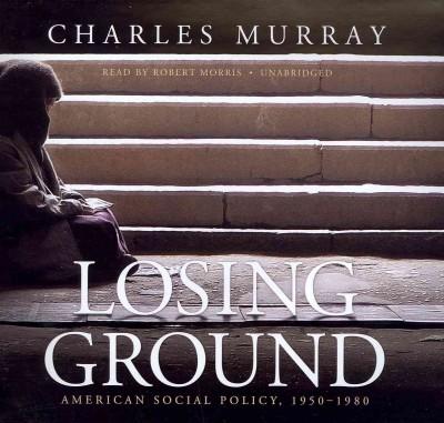 Losing Ground: American Social Policy, 1950-1980, Library Edition: Losing Ground