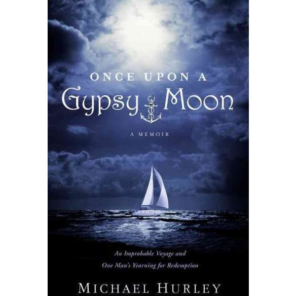 Once upon a Gypsy Moon: An Improbable Voyage and One Man's Yearning for Redemption