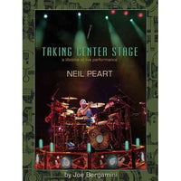 Neil Peart: Taking Center Stage: a Lifetime of Live Performance