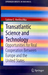 Transatlantic Science and Technology: Opportunities for Real Cooperation Between Europe and the United States (Springerbriefs in Business)