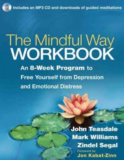 The Mindful Way Workbook: An 8-week Program to Free Yourself from Depression and Emotional Distress