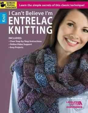 I Can't Believe I'm Entrelac Knitting: Learn the Simple Secrets of This Classic Technique!