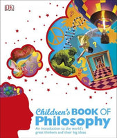 Children's Book of Philosophy: An Introduction to the World's Great Thinkers and Their Big Ideas: Children's Book of Philosophy