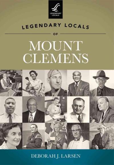 Legendary Locals of Mount Clemens: Michigan (Legendary Locals): Legendary Locals of Mount Clemens
