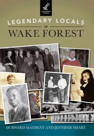 Legendary Locals of Wake Forest North Carolina (Legendary Locals): Legendary Locals of Wake Forest (Legendary Locals)