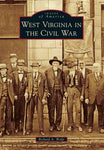 West Virginia in the Civil War (Images of America Series)