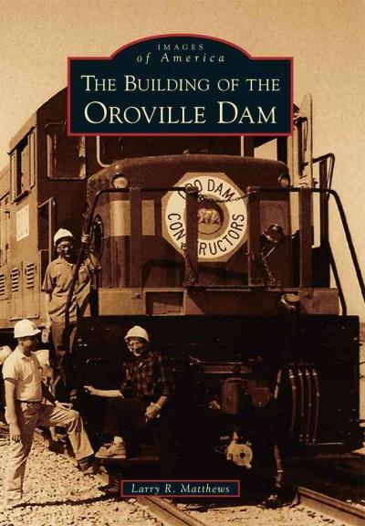 The Building of the Oroville Dam (Images of America Series)