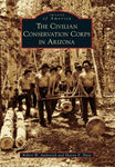 The Civilian Conservation Corps in Arizona (Images of America)