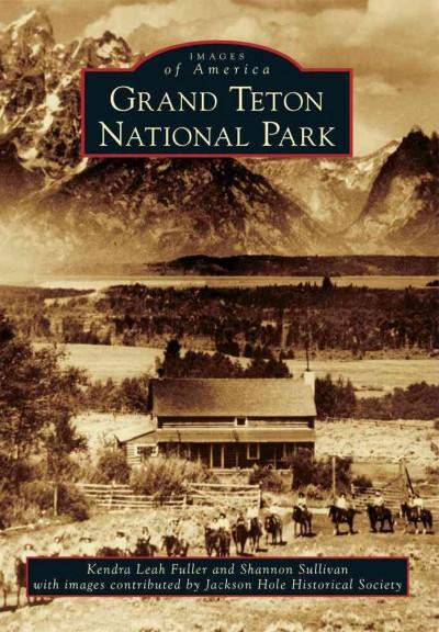 Grand Teton National Park (Images of America)