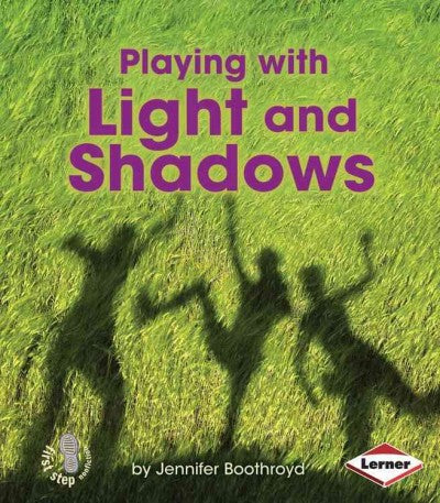 Playing With Light and Shadows (First Step Nonfiction)