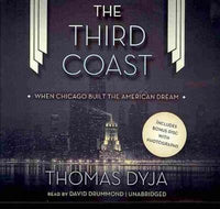 The Third Coast: When Chicago Built the American Dream: Library Edition