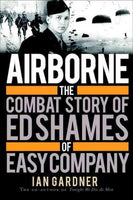 Airborne: The Combat Story of Ed Shames of Easy Company: Airborne: The Combat Story of Ed Shames of Easy Company (General Military)