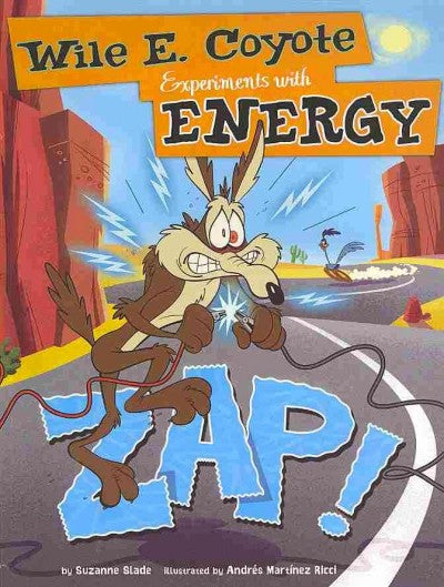 Zap!: Wile E. Coyote Experiments with Energy (Warner Brothers: Wile E. Coyote, Physical Science Genius)