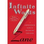 Zane's Infinite Words: A Comprehensive Guide to Writing and Publishing: Infinite Words: A Comprehensive Guide to Writing and Publishing