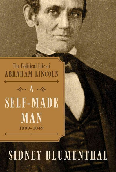 A Self-Made Man: The Political Life of Abraham Lincoln, 1809-1854