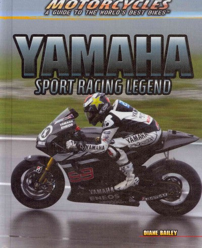 Yamaha: Sport Racing Legend (Motorcycles: A Guide to the World's Best Bikes)