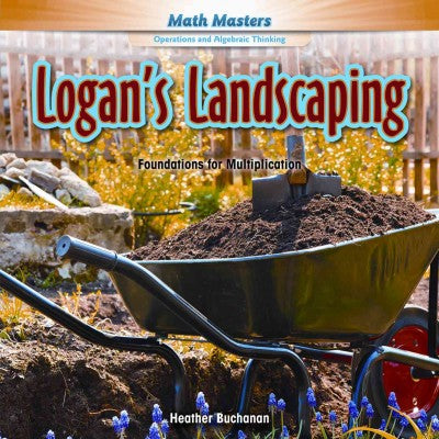 Logan's Landscaping: Foundations for Multiplication (Math Masters: Operations and Algebraic Thinking)