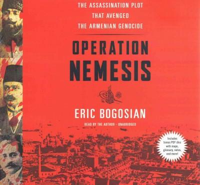 Operation Nemesis: The Assassination Plot That Avenged the Armenian Genocide; Library Edition